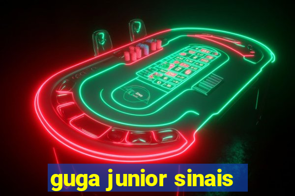 guga junior sinais